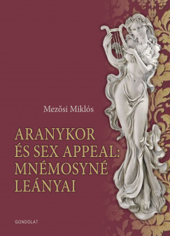 Mezsi Mikls - Aranykor s sex appeal: Mnmosyn lenyai