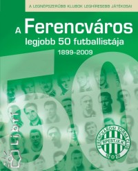 A Ferencvros legjobb 50 futballistja - A kezdetektl napjainkig