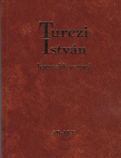 Turczi István - Tarján Tamás  (Szerk.) - Turczi István legszebb versei