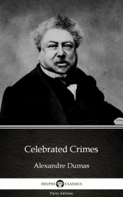 Alexandre Dumas - Celebrated Crimes by Alexandre Dumas (Illustrated)