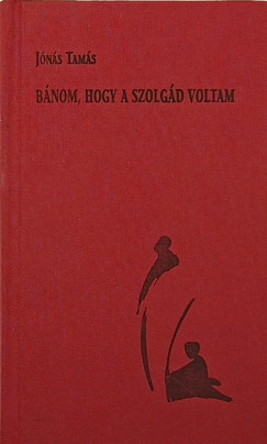 Bnom, hogy szolgd voltam