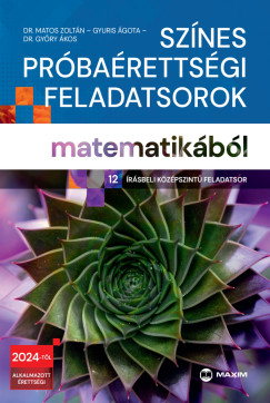 Sz�nes pr�ba�retts�gi feladatsorok matematik�b�l (12 �r�sbeli k�z�pszint� feladatsor) - 2024-t�l �rv�nyes