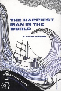 Alec Wilkinson - The Happiest Man in the World