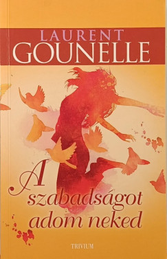 Laurent Gounelle - A szabadsgot adom neked