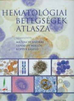 Dr. Kopper Lszl   (Szerk.) - Matolcsy Andrs   (Szerk.) - Udvardy Mikls   (Szerk.) - Hematolgiai betegsgek atlasza