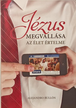 Alejandro Bull�n - J�zus megvall�sa az �let �rtelme