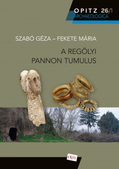 Fekete Mria - Szab Gza - A reglyi pannon tumulus I-II.