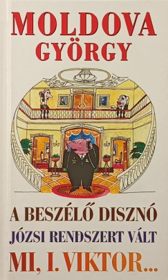 Moldova Gyrgy - A beszl diszn - Jzsi rendszert vlt - Mi, I. Viktor...