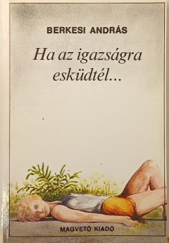 Ha az igazs�gra esk�dt�l...