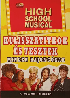 High School Musical - Kulisszatitkok s tesztek minden rajongnak