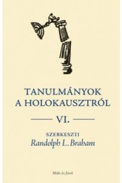 Randolph L. Braham   (Szerk.) - Tanulmnyok a holokausztrl VI.