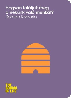 Roman Krznaric - Hogyan találjuk meg a nekünk való munkát?