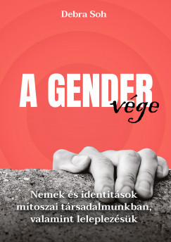 A gender vge - Nemek s identitsok mtoszai trsadalmunkban, valamint leleplezsk