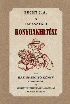 Pecht J. A - A tapasztalt konyhakertész