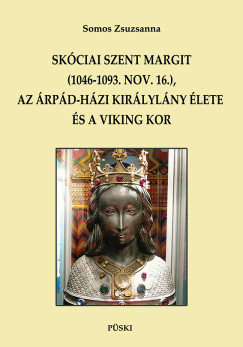 Sk�ciai Szent Margit (1046-1093 nov.16.) az �rp�d-h�zi kir�lyl�ny �s a viking kor