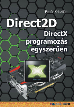 Fehér Krisztián - Direct2D - DirectX programozás egyszerûen