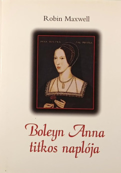 Robin Maxwell - Boleyn Anna titkos naplja