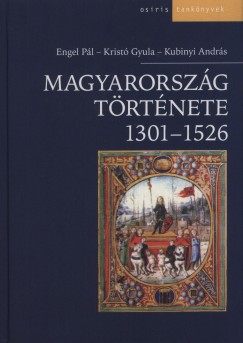 Engel Pl - Krist Gyula - Kubinyi Andrs - Magyarorszg trtnete 1301-1526