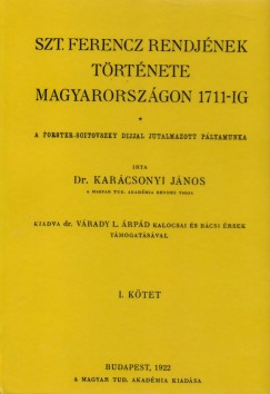 Szt. Ferencz rendjnek trtnete Magyarorszgon 1711-ig I.