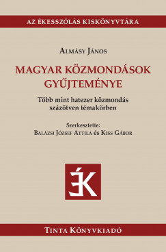 Könyv: Magyar közmondások gyűjteménye (Almásy János - Balázsi József Attila  (Szerk.) - Kiss Gábor (Szerk.))