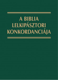 Keresztes Szilrd - A Biblia lelkipsztori konkordancija