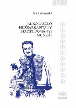Süli Attila   (Szerk.) - Jakkó László hadtudományi munkái
