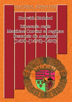 Itineraria regis Matthiae Corvini et reginae Beatricis de Aragonia (1458-[1476]-1490)