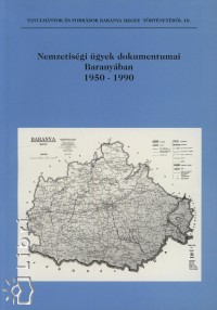 Nemzetisgi gyek dokumentumai Baranyban 1950-1990