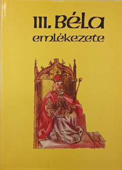 Krist Gyula   (Szerk.) - Makk Ferenc   (Szerk.) - III. Bla emlkezete
