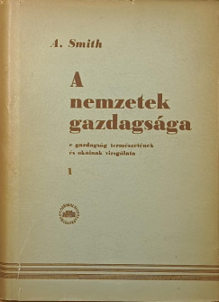 Adam Smith - A nemzetek gazdagsga I.