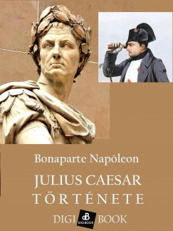 Bonaparte Napóleon - Julius Caesar története