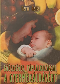 Eg�szs�ges t�pl�lkoz�ssal a gyermek�ld�s�rt