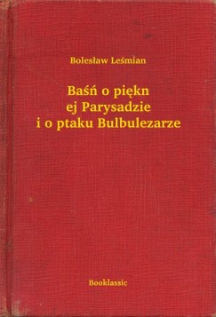 Ba�� o pi�knej Parysadzie i o ptaku Bulbulezarze