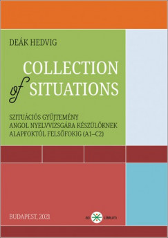 Collection of Situations. Szitucis gyjtemny angol nyelvvizsgra kszlknek alapfoktl felsfokig (A1-C2)
