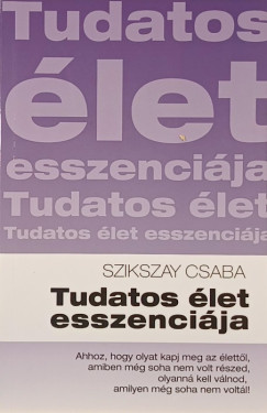 Szikszay Csaba - Tudatos élet esszenciája