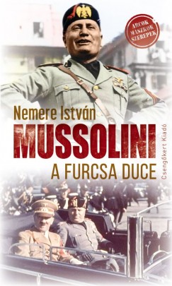 Nemere Istvn - Mussolini, a furcsa Duce