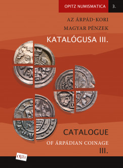 Az rpd-kori magyar pnzek katalgusa III./ Catalogue of rpdian Coinage III