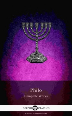 Philo Judaeus of Alexandria - Delphi Complete Works of Philo of Alexandria (Illustrated)