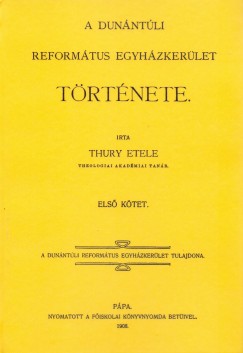 Thury Etele - A Dunntli Reformtus Egyhzkerlet trtnete I.