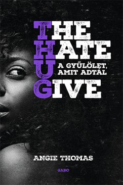 The Hate U Give - A gyûlölet, amit adtál