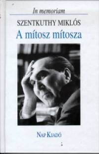 Rugsi Gyula   (Szerk.) - A mtosz mtosza - In memoriam Szentkuthy Mikls
