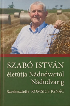 Romsics Ign�c   (Szerk.) - Szab� Istv�n �let�tja N�dudvart�l N�dudvarig