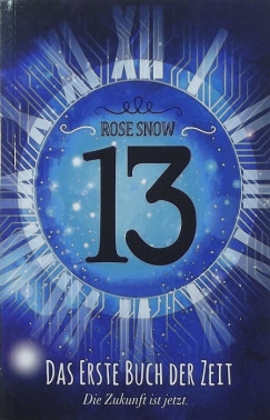 Rose Snow - 13 - Das erste Buch der Zeit