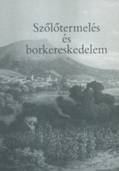Orosz István  (Szerk.) - Papp Klára  (Szerk.) - Szõlõtermelés és borkereskedelem