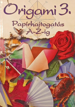 Origami 3. - Pap�rhajtogat�s A-Z-ig