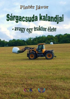 Pintr Jvor - Srgacsuda kalandjai - avagy egy traktor lete