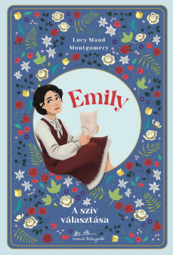 Lucy Maud Montgomery - Emily - A sz�v v�laszt�sa