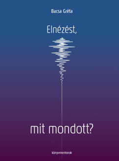 Eln�z�st, mit mondott?