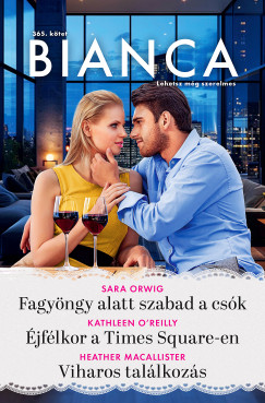 Sara Orwig - Bianca 365. - Fagyöngy alatt szabad a csók; Éjfélkor a Times Square-en; Viharos találkozás