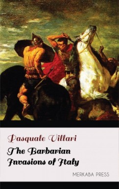 Villari Pasquale - The Barbarian Invasions of Italy